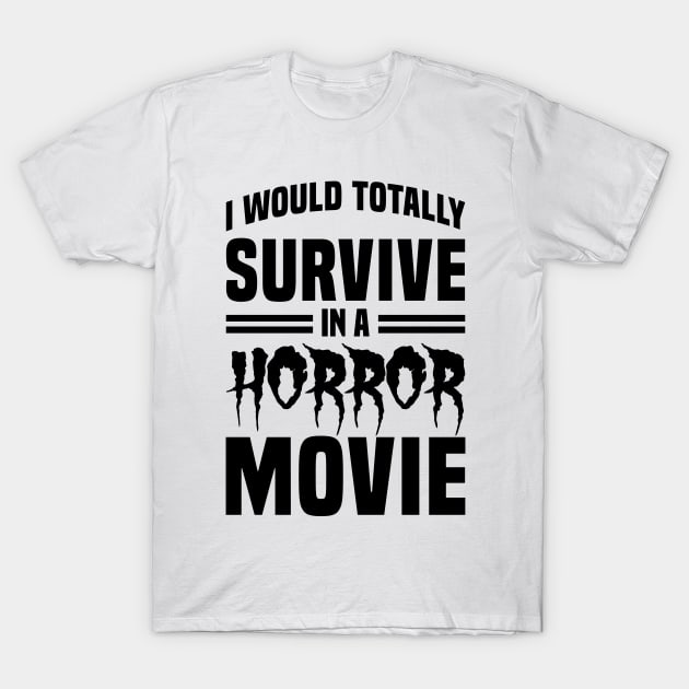 I Would Survive in a Horror Movie - Black T-Shirt by Mandegraph